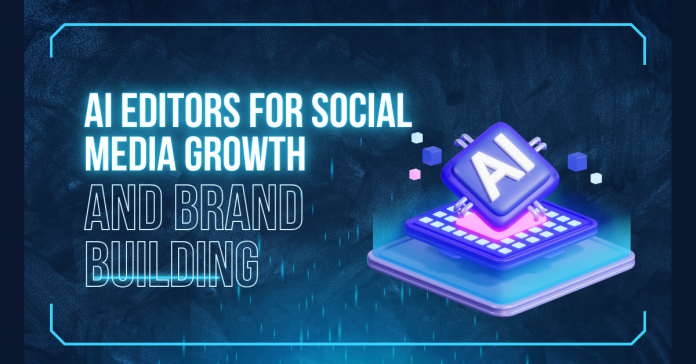AI Editors for Social Media Growth and Brand Building