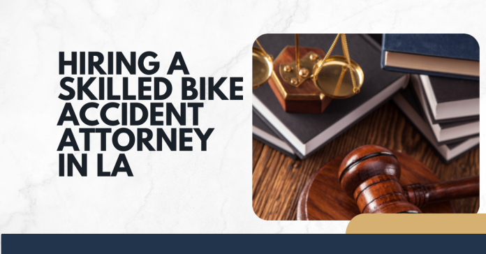 Hiring a Skilled Bike Accident Attorney in LA